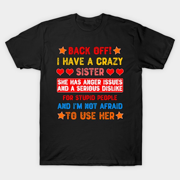 Back Off! I Have a Crazy Sister T-Shirt by Yyoussef101